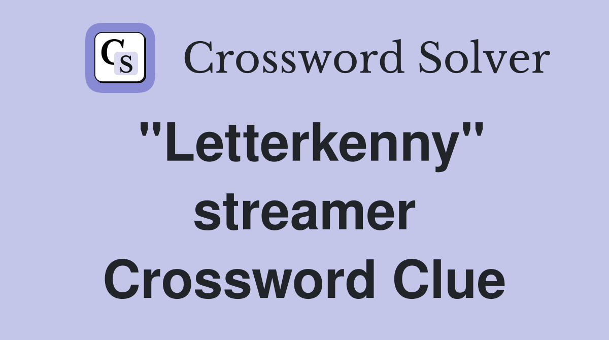 "Letterkenny" streamer Crossword Clue Answers Crossword Solver